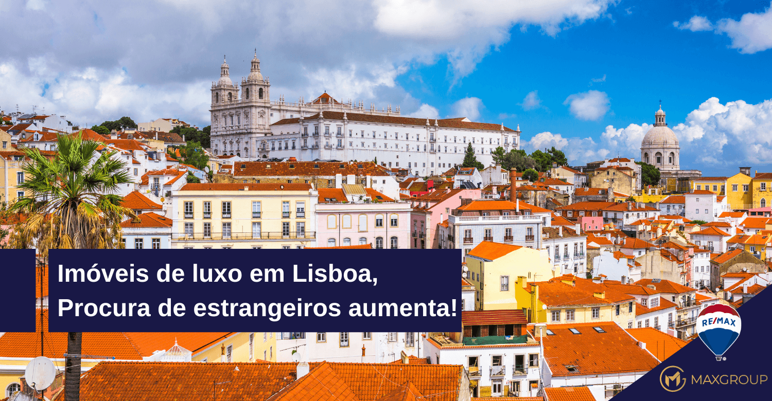 Procura de estrangeiros aumenta! Imóveis de luxo em Lisboa