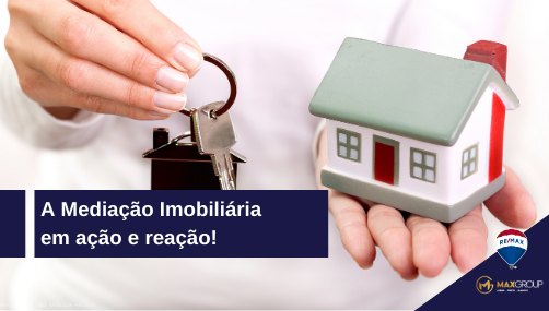 A Mediação Imobiliária em ação e reação! A Mediação Imobiliária em ação e reação!